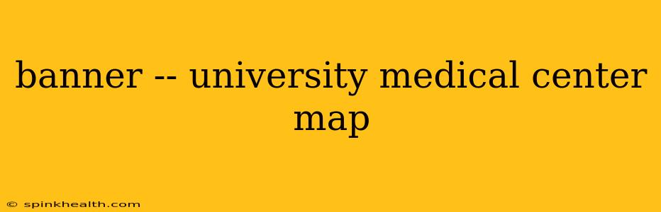 banner -- university medical center map