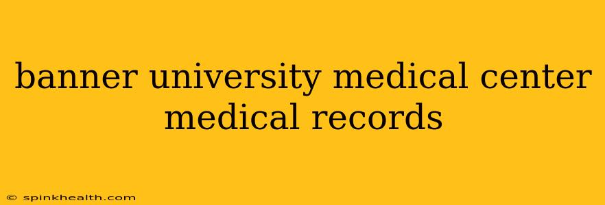 banner university medical center medical records