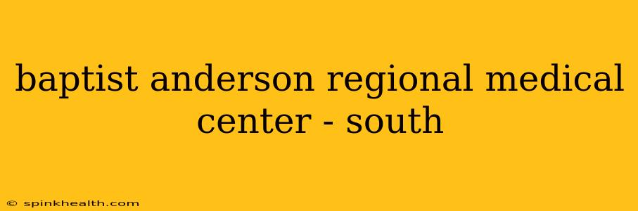 baptist anderson regional medical center - south