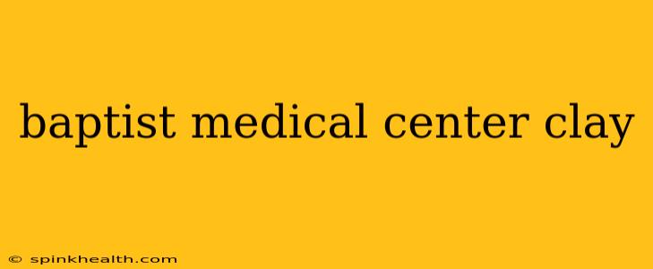 baptist medical center clay