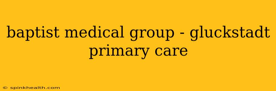 baptist medical group - gluckstadt primary care