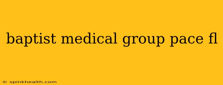 baptist medical group pace fl