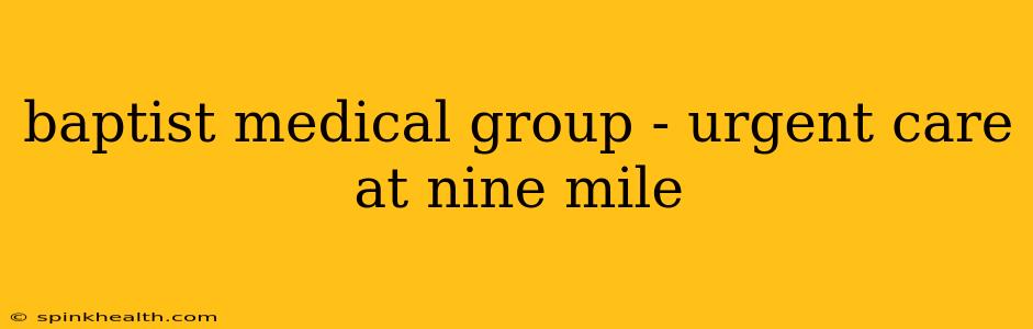 baptist medical group - urgent care at nine mile