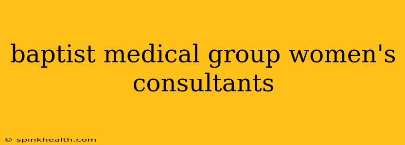 baptist medical group women's consultants