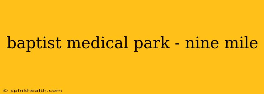 baptist medical park - nine mile