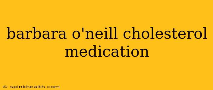 barbara o'neill cholesterol medication