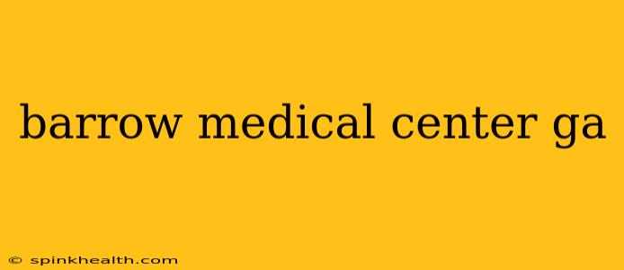 barrow medical center ga