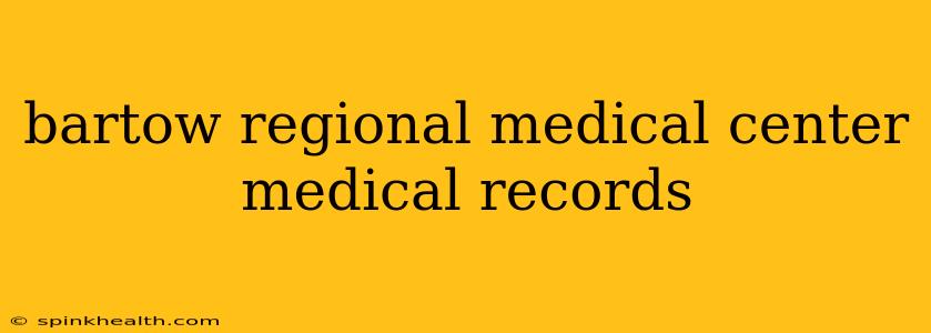 bartow regional medical center medical records
