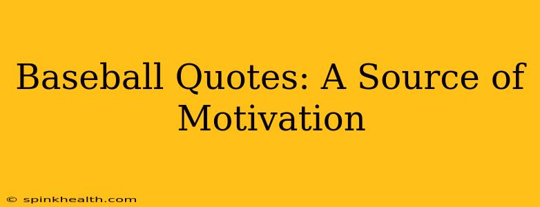 Baseball Quotes: A Source of Motivation