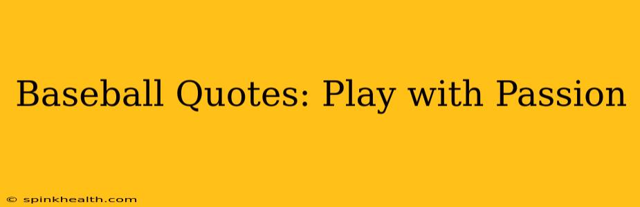Baseball Quotes: Play with Passion