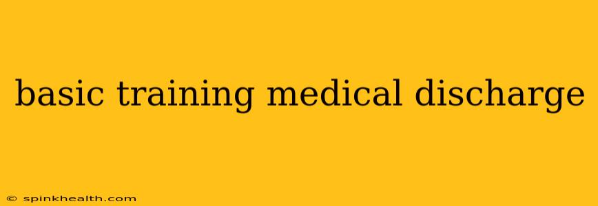 basic training medical discharge