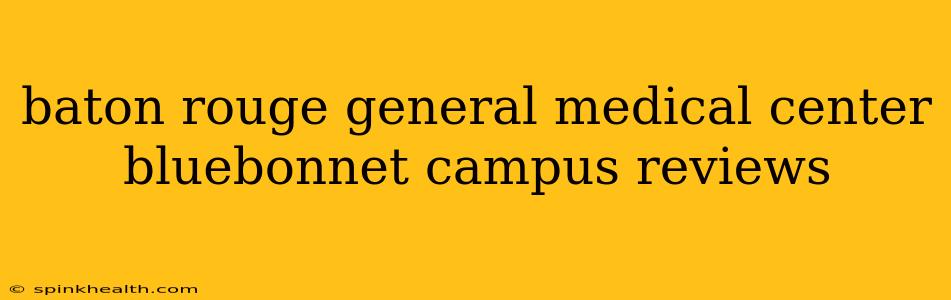 baton rouge general medical center bluebonnet campus reviews