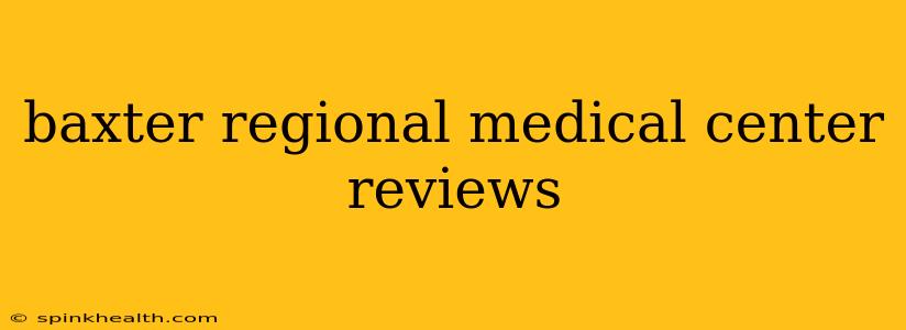baxter regional medical center reviews