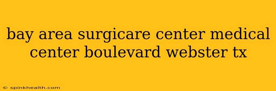 bay area surgicare center medical center boulevard webster tx