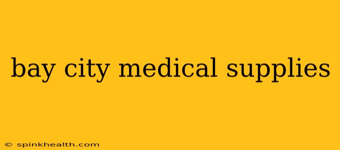 bay city medical supplies