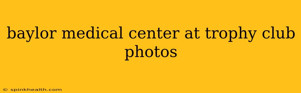 baylor medical center at trophy club photos