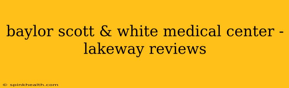 baylor scott & white medical center - lakeway reviews