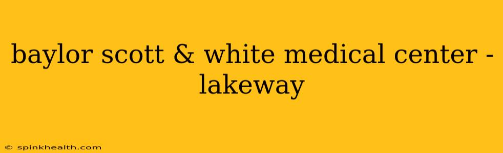 baylor scott & white medical center - lakeway