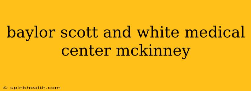 baylor scott and white medical center mckinney