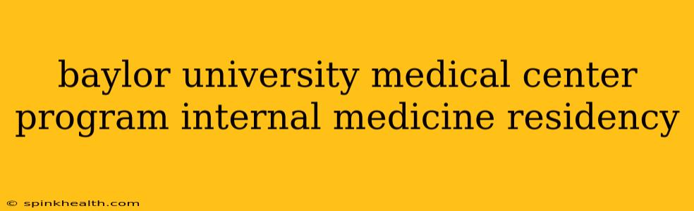 baylor university medical center program internal medicine residency