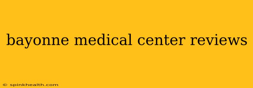 bayonne medical center reviews