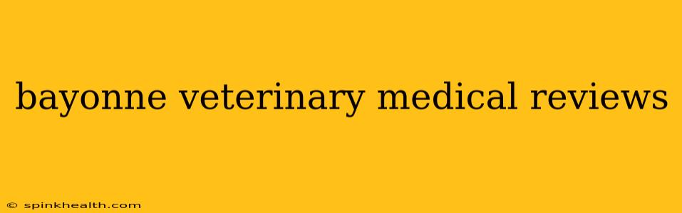 bayonne veterinary medical reviews