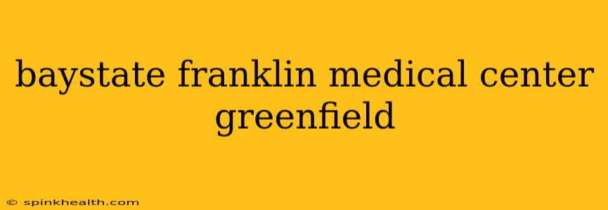 baystate franklin medical center greenfield