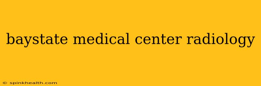 baystate medical center radiology