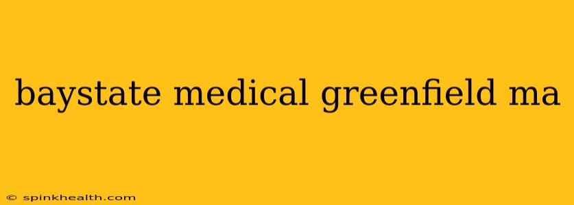 baystate medical greenfield ma