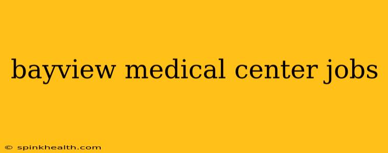 bayview medical center jobs