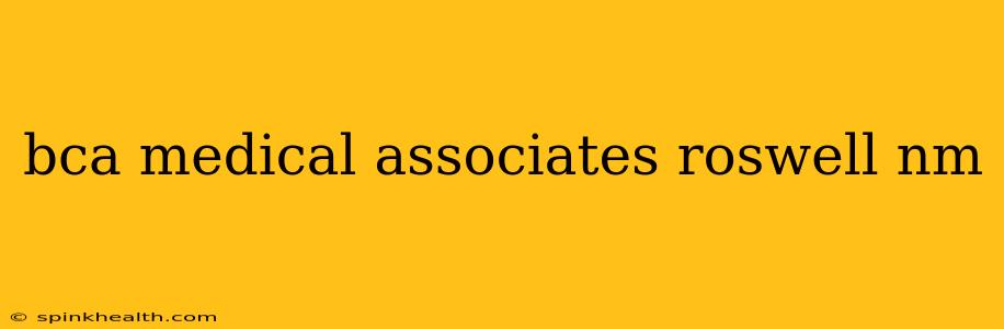bca medical associates roswell nm