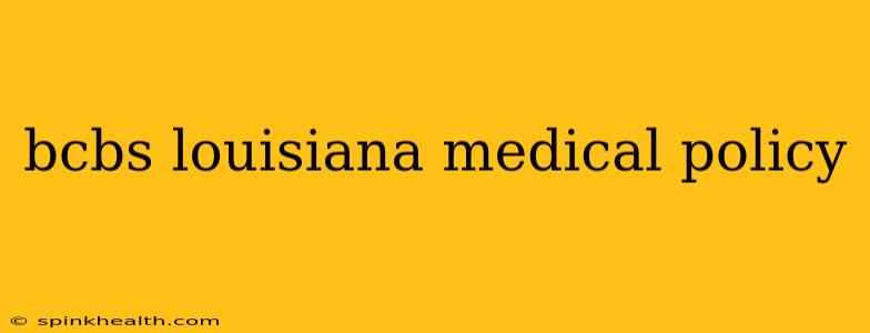 bcbs louisiana medical policy