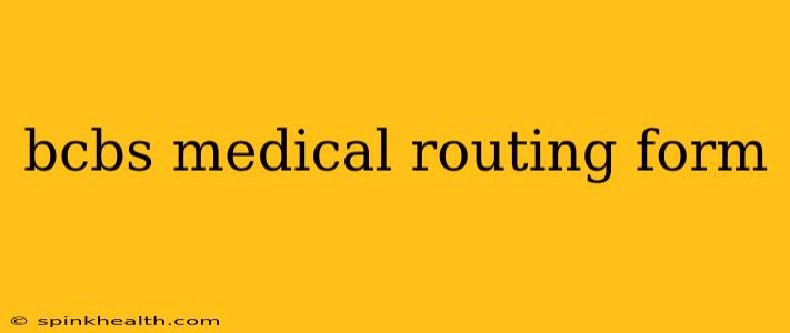 bcbs medical routing form