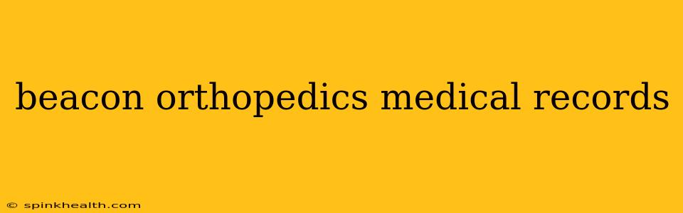 beacon orthopedics medical records