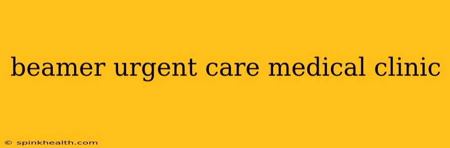 beamer urgent care medical clinic