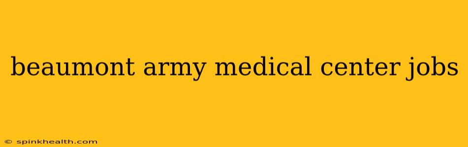beaumont army medical center jobs