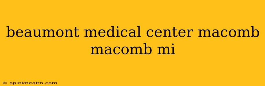 beaumont medical center macomb macomb mi