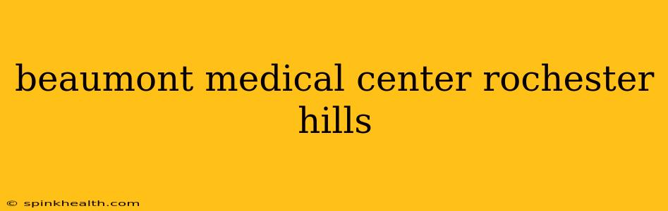 beaumont medical center rochester hills
