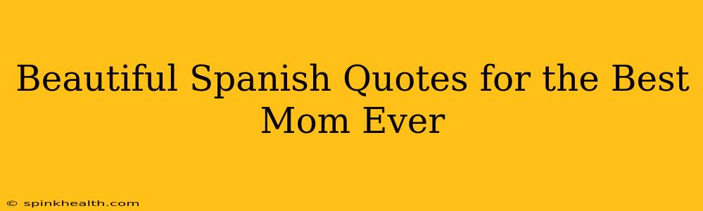 Beautiful Spanish Quotes for the Best Mom Ever