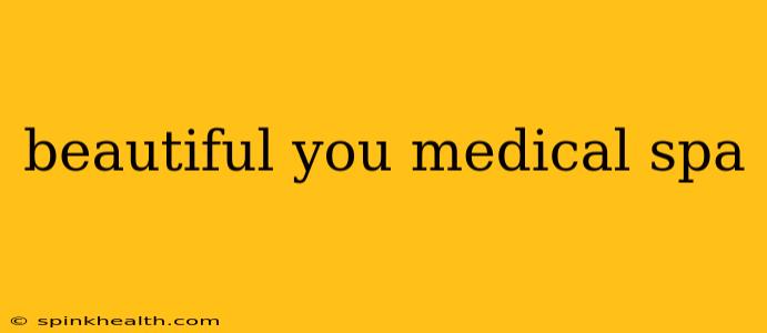 beautiful you medical spa