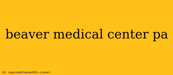 beaver medical center pa
