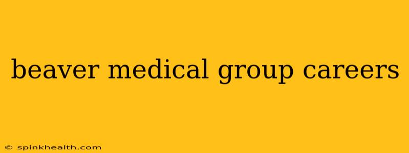beaver medical group careers