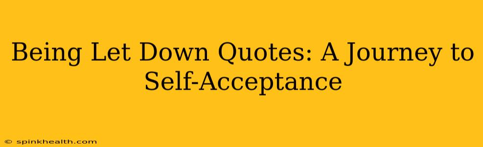 Being Let Down Quotes: A Journey to Self-Acceptance