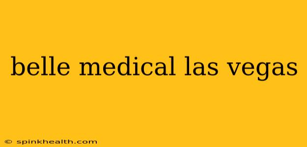 belle medical las vegas