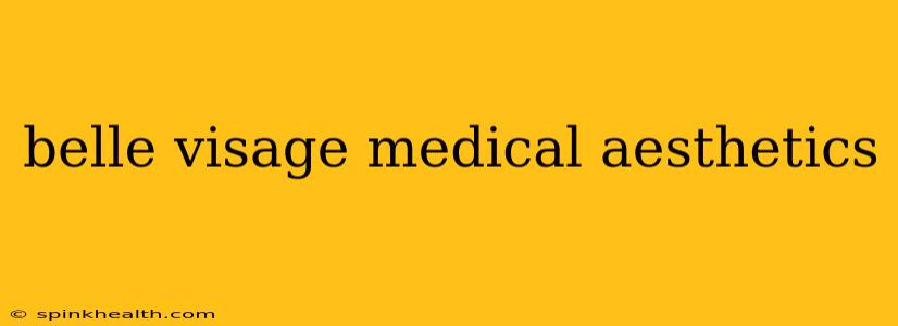 belle visage medical aesthetics