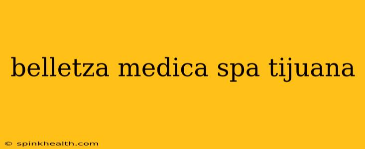 belletza medica spa tijuana