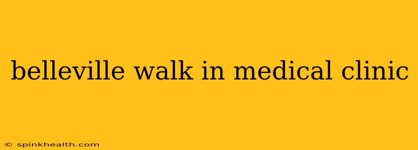 belleville walk in medical clinic