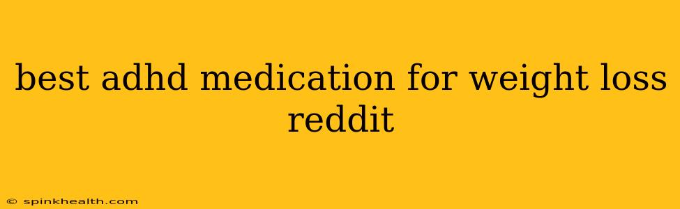 best adhd medication for weight loss reddit
