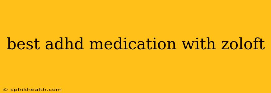 best adhd medication with zoloft