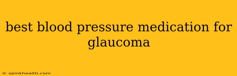 best blood pressure medication for glaucoma